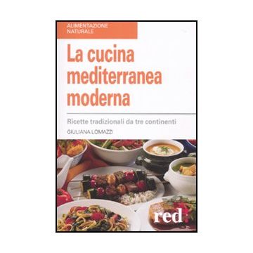 La Cucina Mediterranea Moderna. Ricette Tradizionali Da Tre Continenti  - Lomazzi Giuliana - Red Edizioni - 9788857302508