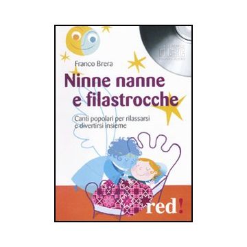 Ninne Nanne E Filastrocche. Canti Popolari Per Rilassarsi E Divertirsi Insieme.  Cd Audio - Brera Franco - Red Edizioni - 9788857302546