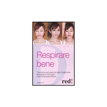 Respirare Bene. Tecniche Ed Esercizi Per Migliorare La Salute E Ritrovare Una Serena Armonia Psicofisica - Zi Nancy - Red Edizioni - 9788857302683
