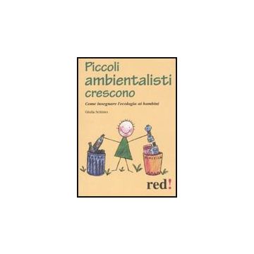 Piccoli Ambientalisti Crescono. Come Insegnare L'ecologia Ai Bambini - Settimo Giulia - Red Edizioni - 9788857302782