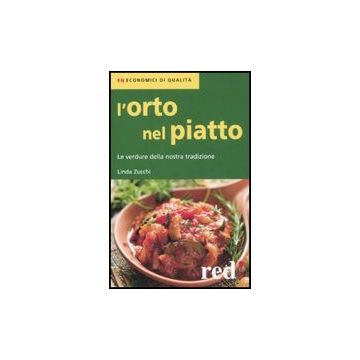 L' Orto Nel Piatto. Le Verdure Della Nostra Tradizione  - Zucchi Linda - Red Edizioni - 9788857302812