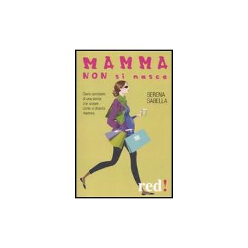 Mamma Non Si Nasce Per L'uso - Sabella Serena - Red Edizioni - 9788857302843