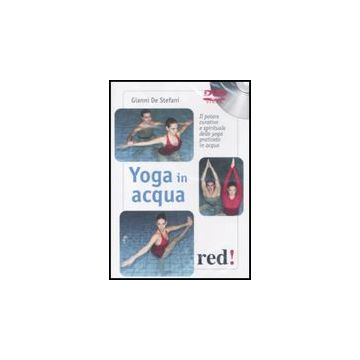 Yoga In Acqua. Il Potere Curativo E Spirituale Dello Yoga Praticato In Acqua. Dvd - De Stefani Gianni - Red Edizioni - 9788857302874