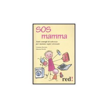 Sos Mamma. Tanti Consigli Di Salvezza Per Mamme Super Stressate - Perrotti Cristina; Rivelli Simona - Red Edizioni - 9788857302980