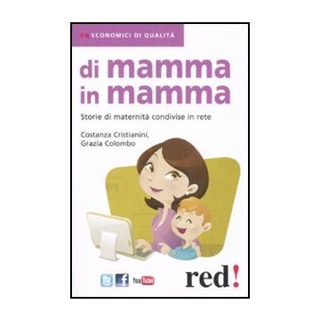 Di Mamma In Mamma. Storie Di Maternita' Condivise In Rete - Cristianini Costanza; Colombo Grazia - Red Edizioni - 9788857303192