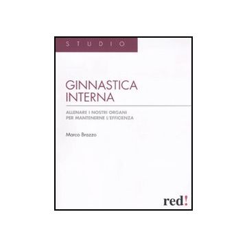 Ginnastica Interna. Allenare I Nostri Organi Per Mantenere L'efficienza Malattie - Brazzo Marco - Red Edizioni - 9788857303253