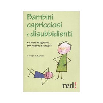Bambini Capricciosi E Disubbidienti. Un Metodo Efficace Per Ridurre I Conflitti - Kapalka George M. - Red Edizioni - 9788857303277