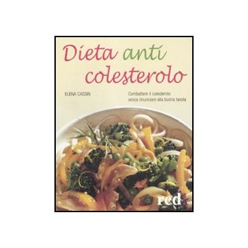 Dieta Anticolesterolo. Combattere Il Colesterolo Senza Rinunciare Alla Buona Tavola - Cassin Elena - Red Edizioni - 9788857303307