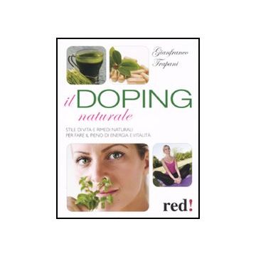 Il Doping Naturale. Stile Di Vita E Rimedi Naturali Per Vavorire Il Pieno Di Energia E Vitalita'  - Trapani Gianfranco - Red Edizioni - 9788857303352