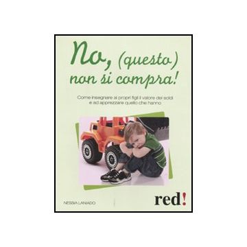 No, (questo) Non Si Compra! Apprezzare Quello Che Hanno - Laniado Nessia - Red Edizioni - 9788857303444