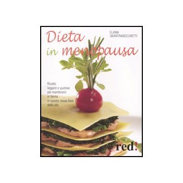Dieta In Menopausa. Ricette Leggere E Gustose Per Mantenersi In Forma In Questa  Nuova Fase Della Vita - Giuratrabocchetti Eliana - Red Edizioni - 9788857303567