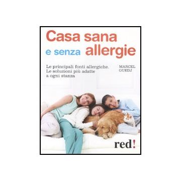 Casa Sana E Senza Allergie. Le Principali Fonti Allergiche. Le Soluzioni Piu' Adatte A Ogni Stanza - Guedj Marcel - Red Edizioni - 9788857303574