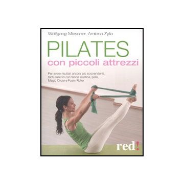 Pilates Con Piccoli Attrezzi Esercizi Con Fascia Elastica, Palla, Magic Circle E Foam Roller - Zylla Amiena; Miessner Wolfgang - Red Edizioni - 9788857303796