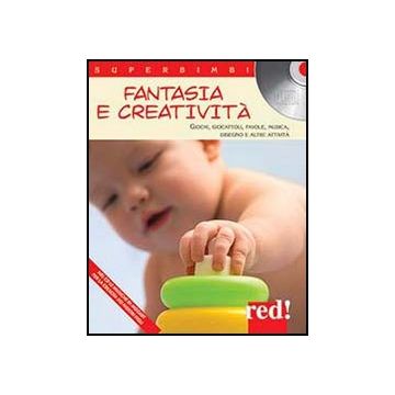Fantasia E Creativita'. Giochi, Giocattoli, Favole, Musica, Disegno E Altre Atti Attivita. Con Cd Audio -  - Red Edizioni - 9788857304465