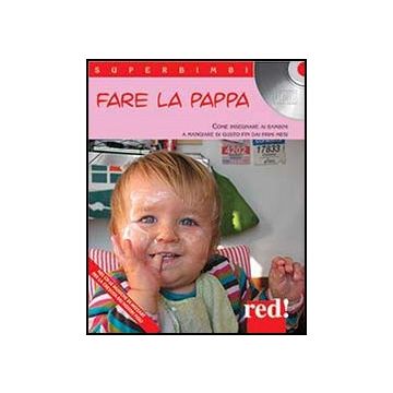 Fare La Pappa. Come Insegnare Ai Bambini A Mangiare Di Gusto Fin Dai Primi Mesi. Con Cd Audio -  - Red Edizioni - 9788857304502