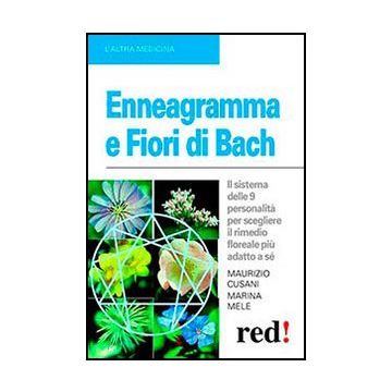Enneagramma E Fiori Di Bach. Il Sistema Delle 9 Personalita' Per Scegliere Il Rimedio Floreale Piu' Adatto A Se' - Cusani Maurizio; Mele Marina - Red Edizioni - 9788857304533
