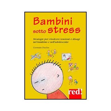Bambini Sotto Stress. Disagi E Tensioni Familiari Nel Bambino E Nell'adolescente - Duclos Germain - Red Edizioni - 9788857304557