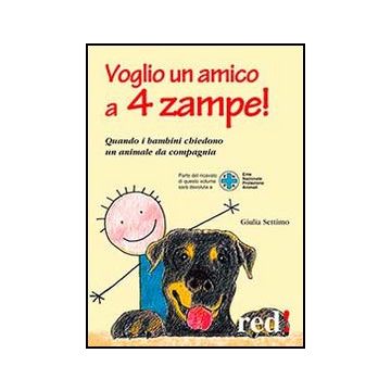 Voglio Un Amico A 4 Zampe. Quando I Bambini Chiedono Un Animale Da Compagnia - Settimo Giulia - Red Edizioni - 9788857304700