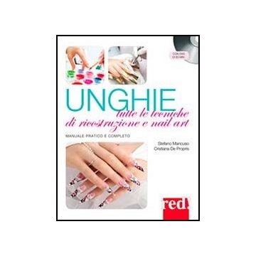 Unghie. Tutte Le Tecniche Di Ricostruzione E Nail Art. Con Dvd - Mancuso Stefano; De Propris Cristiana - Red Edizioni - 9788857304823