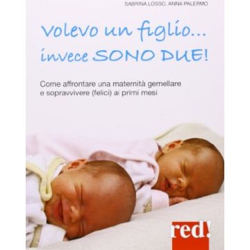 Volevo Un Figlio... Invece Sono Due! - Losso Sabrina; Palermo Anna - Red Edizioni - 9788857304830