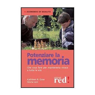 Potenziare La Memoria. Che Cosa Fare Per Mantenerla Vivace A Tutte Le Eta' - Gose Kathleen B.; Levi Gloria - Red Edizioni - 9788857304861