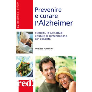 Prevenire E Curare L'alzheimer. I Sintomi, Le Cure Attuali E Future, La Comunica Comunicazione Con Il Malato - Peyronnet Mireille - Red Edizioni - 9788857304946