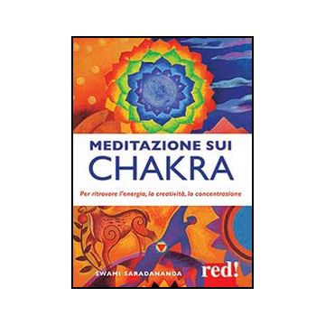 Meditazione Sui Chakra. Per Ritrovare L'energia, La Creativita', La Concentrazione - Swami Saradananda - Red Edizioni - 9788857305127