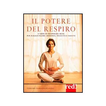 Potere Del Respiro. L'arte Di Respirare Bene Per Raggiungere Armonia, Felicita'  E Salute - Swami Saradananda - Red Edizioni - 9788857305134