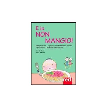 E Io Non Mangio! - Pace Pamela; Bottiani Marta - Red Edizioni - 9788857305257