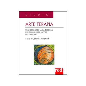 Arte Terapia. Una Straordinaria Risorsa Per Migliorare La Vita Dei Pazienti - Malchiodi Cathy A. - Red Edizioni - 9788857305288