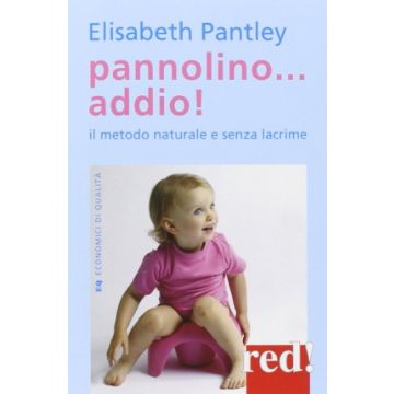 Pannolino... Addio! Il Metodo Naturale E Senza Lacrime - Pantley Elizabeth - Red Edizioni - 9788857305431