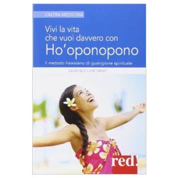 Vivi La Vita Che Vuoi Davvero Con L'ho'oponopono - Luyè-tanet Laurence - Red Edizioni - 9788857305462