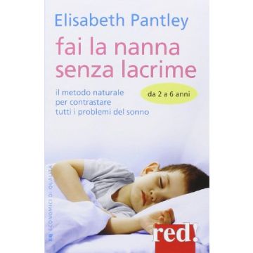 Fai La Nanna Senza Lacrime. Da 2 A 6 Anni. Il Metodo Naturale Per Contrastare Le Battaglie Notturne - Pantley Elizabeth - Red Edizioni - 9788857305523