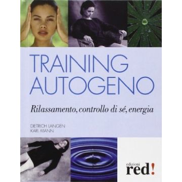 Training Autogeno. Rilassamento, Controllo Di Se', Energia - Langen Dietrich; Mann Karl - Red Edizioni - 9788857305615