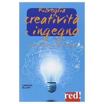 Risveglia Creativita' E Ingegno - Elliott Carolyn - Red Edizioni - 9788857305677