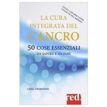 Cancro. 50 Cose Fondamentali Da Sapere E Da Fare