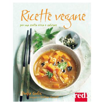 Ricette vegane. Per una scelta etica e salutare  Gulin Dunja  Red Edizioni  9788857305943