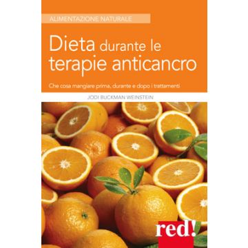 Dieta durante le terapie anticancro. Che cosa mangiare prima, durante e dopo i trattamenti  Buckman Weinstein Jodi  Red Edizioni  9788857306049