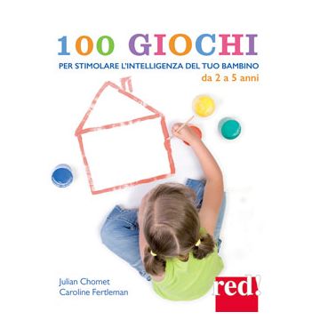 100 giochi per stimolare giorno per giorno l'intelligenza del tuo bambino. Da 2 a 5 anni  Chomet Julian; Fertleman Caroline  Red Edizioni  9788857306070