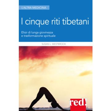I 5 riti tibetani. Elisir di lunga giovinezza e trasformazione spirituale  Westbrook Susan L.  Red Edizioni  9788857306094