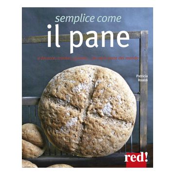 Semplice come il pane. E focacce, cracker, grissini... da ogni parte del mondo  Roaldi Patricia  Red Edizioni  9788857306131