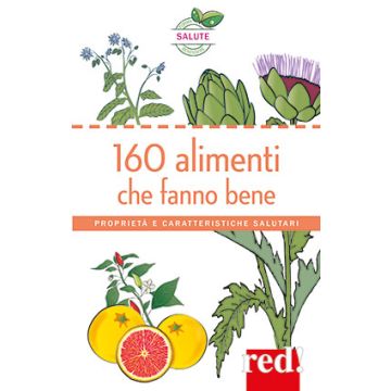 160 alimenti che fanno bene. Proprietà e caratteristiche salutari  AA.VV.  Red Edizioni  9788857306148