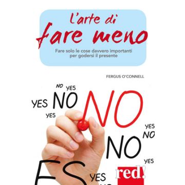 L'arte di fare meno. Impara a fare solo le cose davvero importanti per goderti il presente  O'Connell Fergus  Red Edizioni  9788857306209