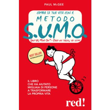 Cambia la tua vita con il metodo S.U.M.O. Shut up, move on - Zitto e muoviti  McGee Paul  Red Edizioni  9788857306346