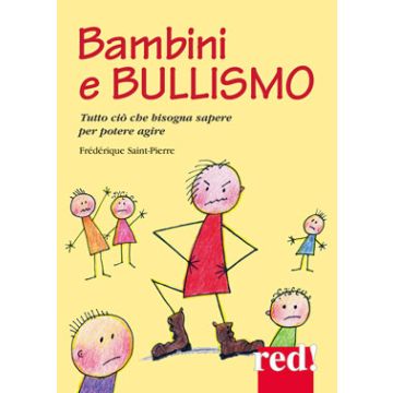 Bambini e bullismo. Tutto ciò che bisogna sapere per poter agire  Saint-Pierre Frédérique  Red Edizioni  9788857306360