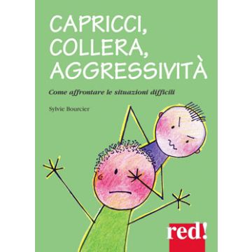 Capricci, collera, aggressività. Come affrontare le situazioni difficili  Bourcier Sylvie  Red Edizioni  9788857306391