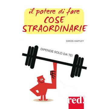 Il potere di fare cose straordinarie... dipende solo da te!  Hartley Simon  Red Edizioni  9788857306407