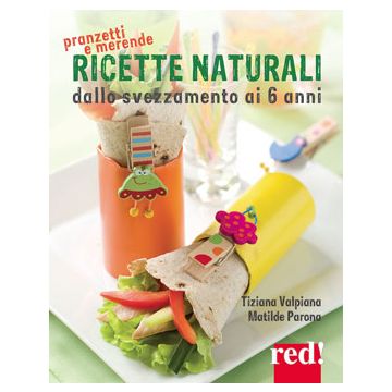Ricette naturali dallo svezzamento ai 6 anni. Piatti nutrienti, buoni e sani  Parona Matilde; Valpiana Tiziana  Parona Matilde; Valpiana Tiziana  9788857306551