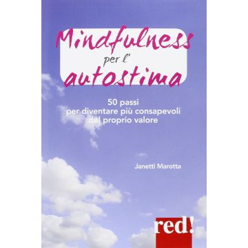 Mindfulness per l'autostima. 50 esercizi per diventare più consapevoli del proprio valore  Janetti Marotta  Red Edizioni  9788857306575