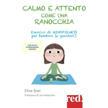Calmo e attento come una ranocchia. Esercizi di mindfulness per bambini (e genitori). Con CD Audio  Snel Eline  Red Edizioni  9788857306629